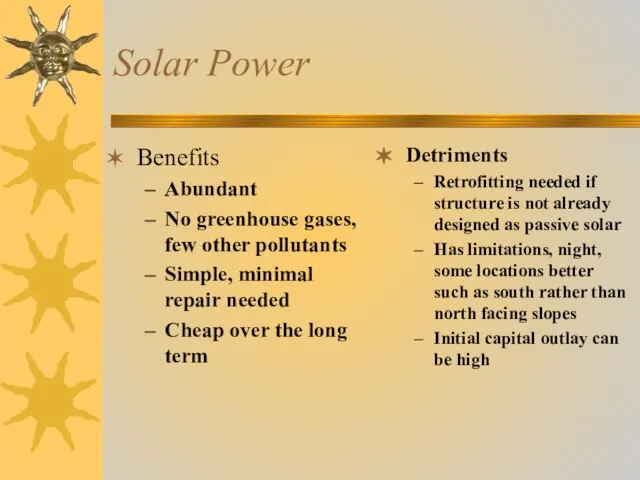 Solar Power Benefits Abundant No greenhouse gases, few other pollutants Simple, minimal