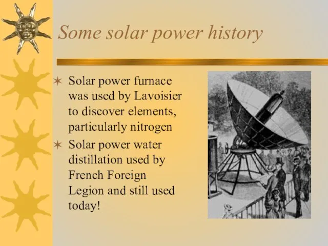 Some solar power history Solar power furnace was used by Lavoisier to