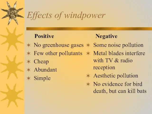 Effects of windpower No greenhouse gases Few other pollutants Cheap Abundant Simple