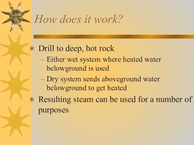How does it work? Drill to deep, hot rock Either wet system