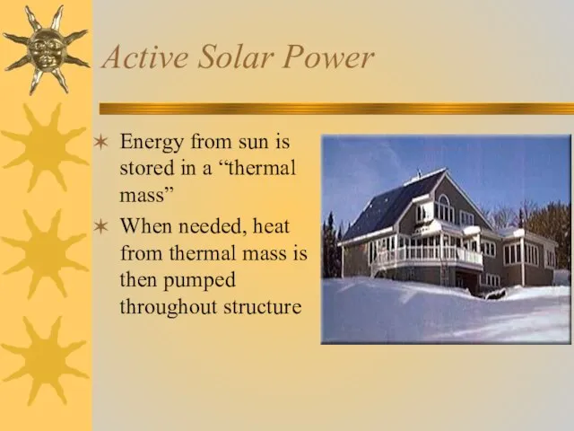 Active Solar Power Energy from sun is stored in a “thermal mass”