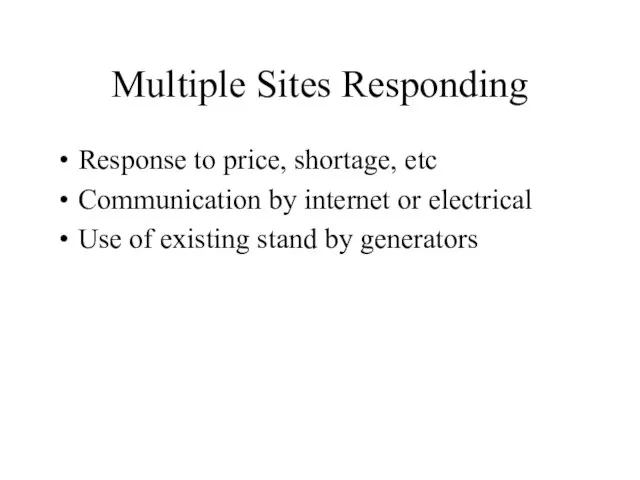 Multiple Sites Responding Response to price, shortage, etc Communication by internet or