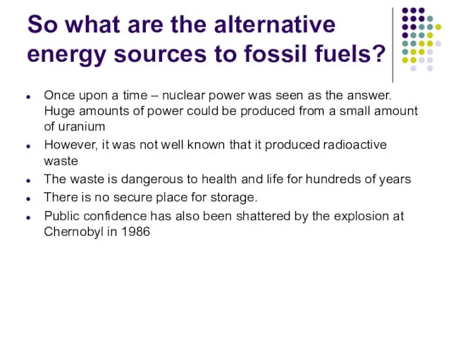 So what are the alternative energy sources to fossil fuels? Once upon