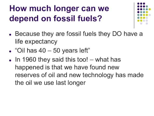 How much longer can we depend on fossil fuels? Because they are