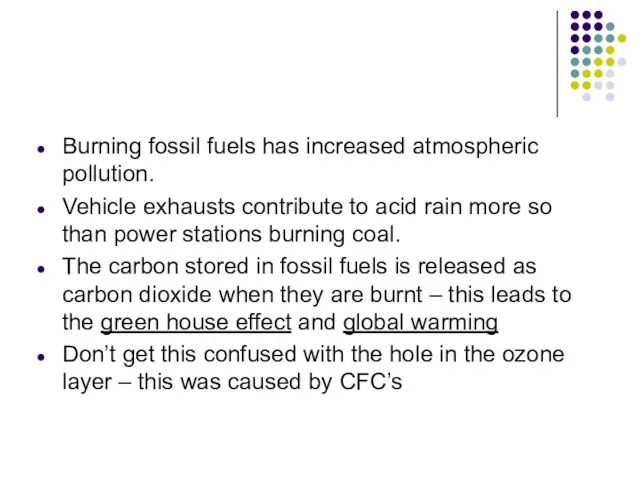 Burning fossil fuels has increased atmospheric pollution. Vehicle exhausts contribute to acid