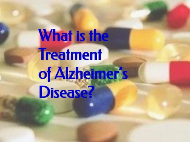 What is the Treatment of Alzheimer’s Disease? What is the Treatment of Alzheimer’s Disease?