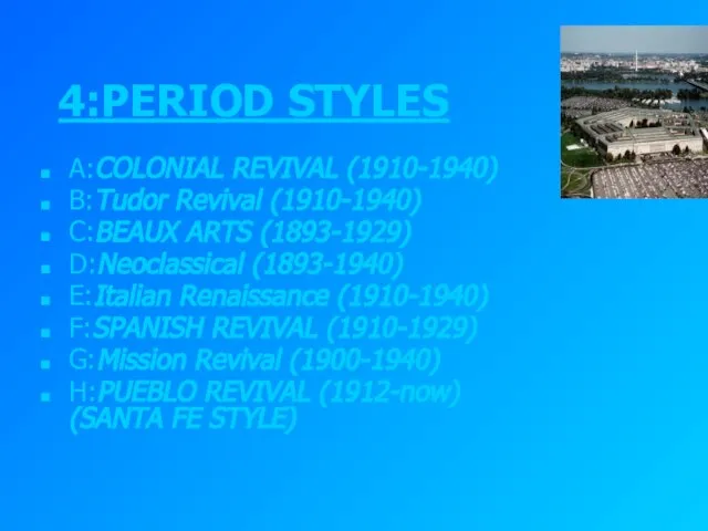 4:PERIOD STYLES A:COLONIAL REVIVAL (1910-1940) B:Tudor Revival (1910-1940) C:BEAUX ARTS (1893-1929) D:Neoclassical