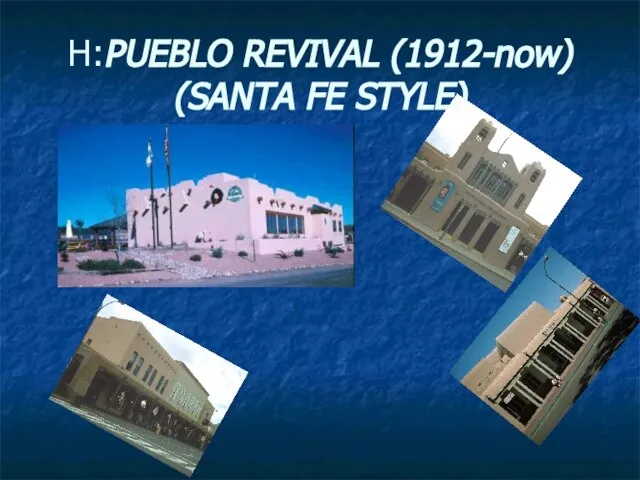 H:PUEBLO REVIVAL (1912-now) (SANTA FE STYLE)