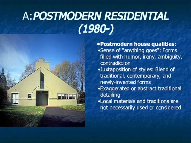 A:POSTMODERN RESIDENTIAL (1980-) Postmodern house qualities: Sense of "anything goes": Forms filled