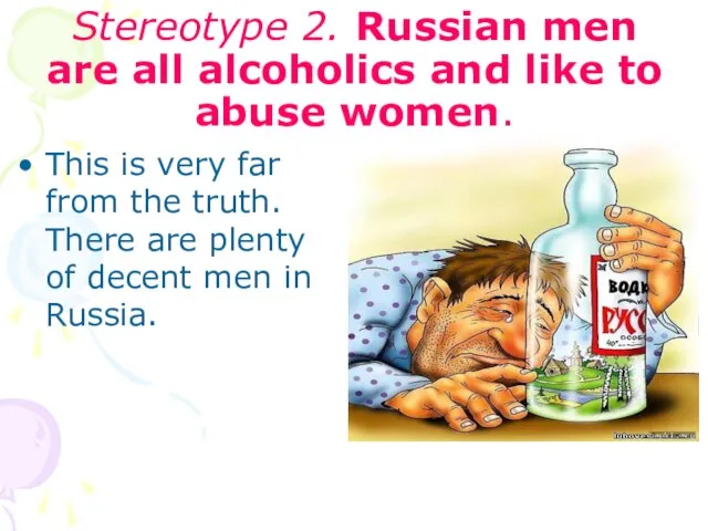 Stereotype 2. Russian men are all alcoholics and like to abuse women.