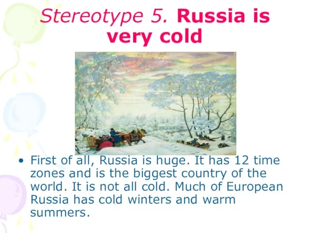 Stereotype 5. Russia is very cold First of all, Russia is huge.