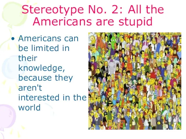 Stereotype No. 2: All the Americans are stupid Americans can be limited