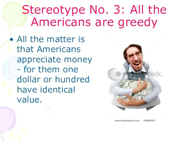 Stereotype No. 3: All the Americans are greedy All the matter is