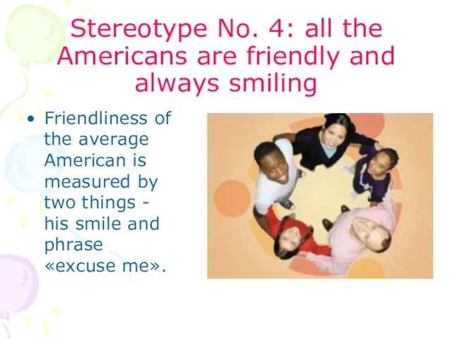 Stereotype No. 4: all the Americans are friendly and always smiling Friendliness