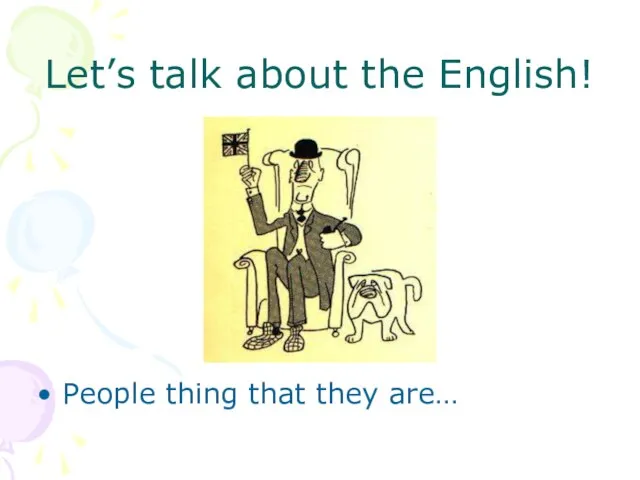 Let’s talk about the English! People thing that they are…
