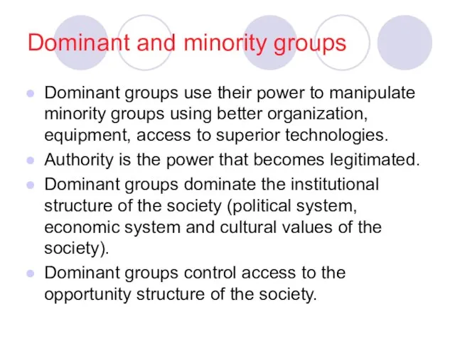 Dominant and minority groups Dominant groups use their power to manipulate minority