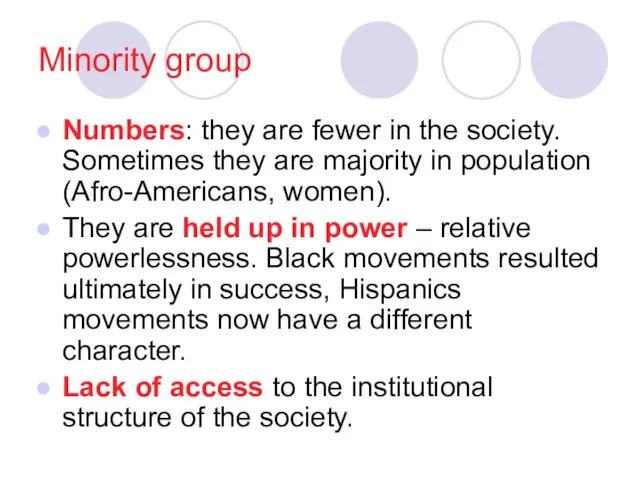 Minority group Numbers: they are fewer in the society. Sometimes they are