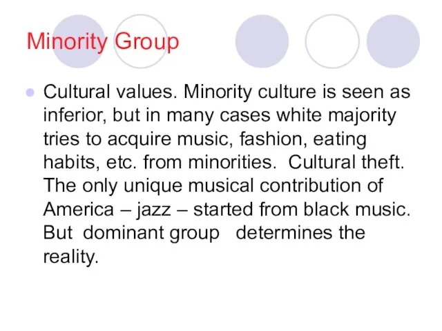 Minority Group Cultural values. Minority culture is seen as inferior, but in