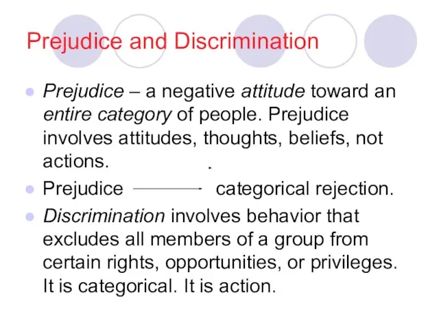 Prejudice and Discrimination Prejudice – a negative attitude toward an entire category