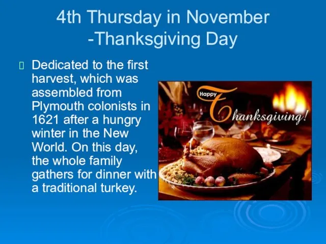 4th Thursday in November -Thanksgiving Day Dedicated to the first harvest, which