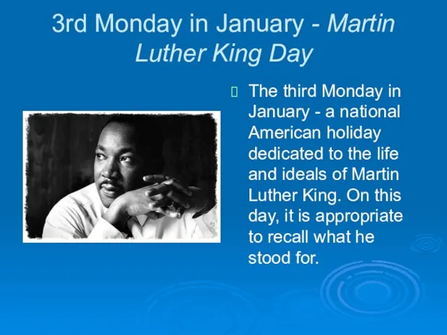 3rd Monday in January - Martin Luther King Day The third Monday