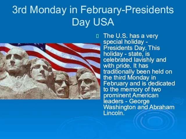 3rd Monday in February-Presidents Day USA The U.S. has a very special