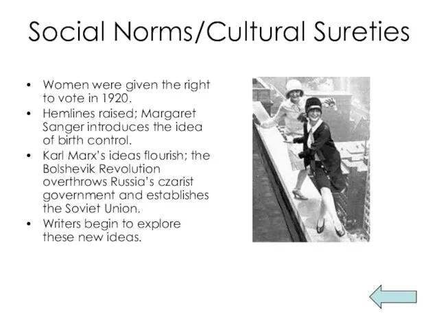 Social Norms/Cultural Sureties Women were given the right to vote in 1920.