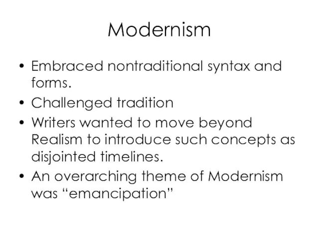 Modernism Embraced nontraditional syntax and forms. Challenged tradition Writers wanted to move