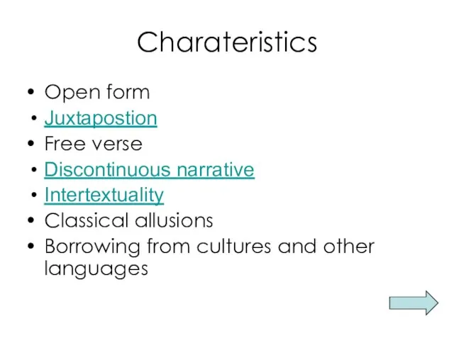 Charateristics Open form Juxtapostion Free verse Discontinuous narrative Intertextuality Classical allusions Borrowing