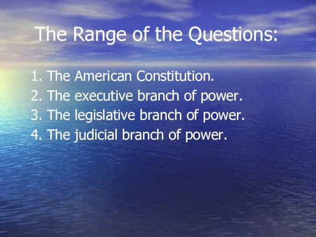 The Range of the Questions: 1. The American Constitution. 2. The executive