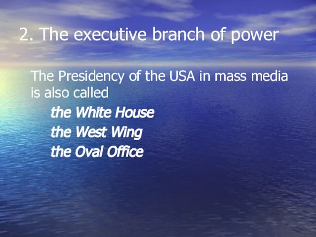 2. The executive branch of power The Presidency of the USA in