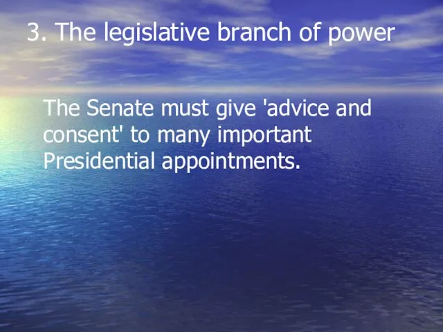 3. The legislative branch of power The Senate must give 'advice and