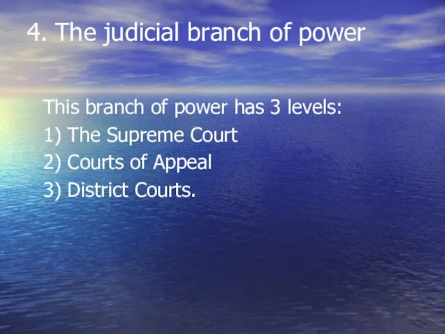 4. The judicial branch of power This branch of power has 3