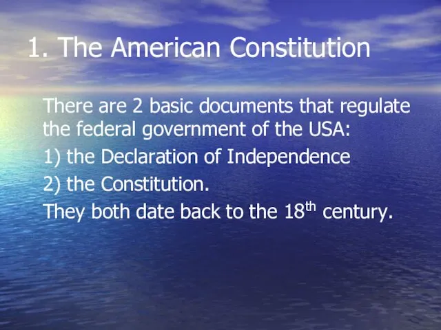 1. The American Constitution There are 2 basic documents that regulate the