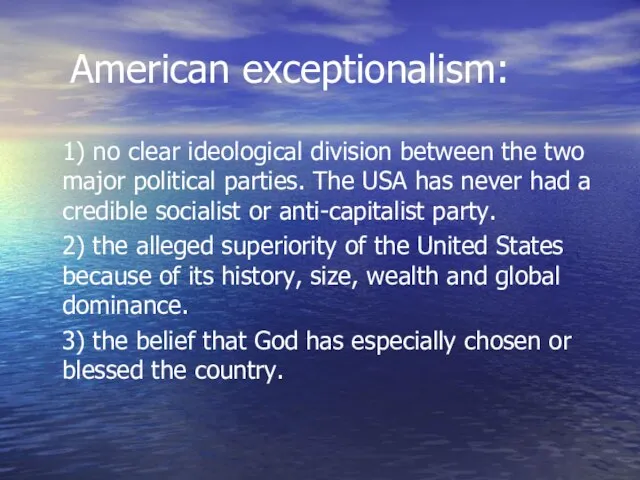 American exceptionalism: 1) no clear ideological division between the two major political