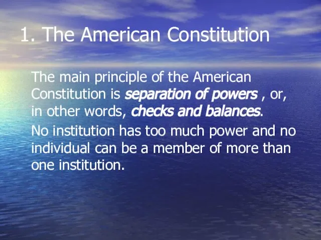 1. The American Constitution The main principle of the American Constitution is