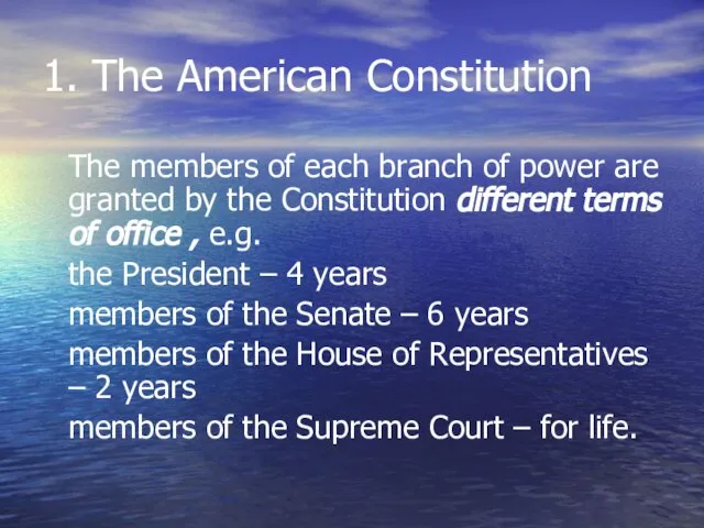 1. The American Constitution The members of each branch of power are