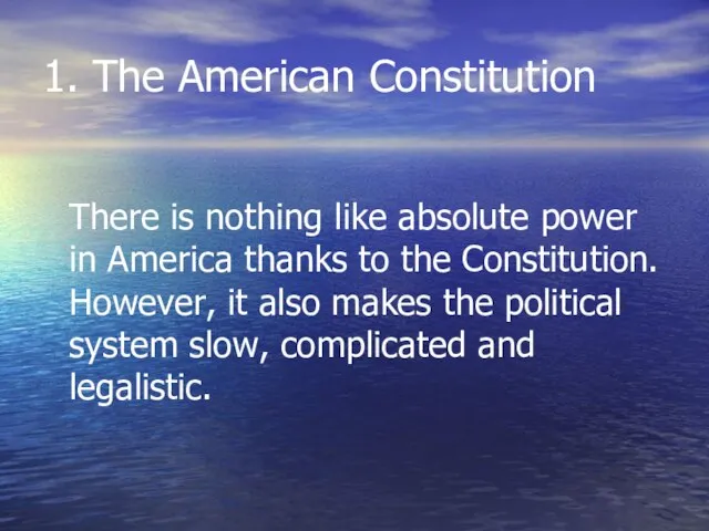 1. The American Constitution There is nothing like absolute power in America