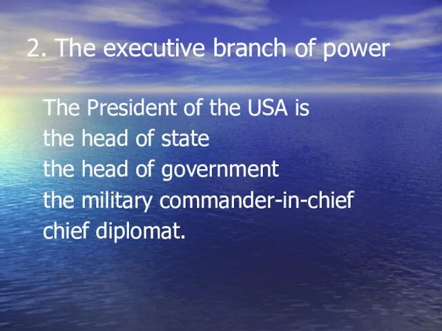 2. The executive branch of power The President of the USA is