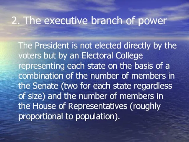 2. The executive branch of power The President is not elected directly