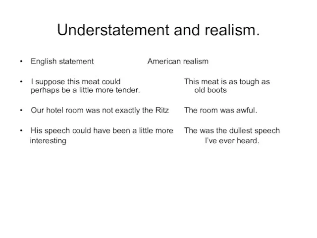 Understatement and realism. English statement American realism I suppose this meat could