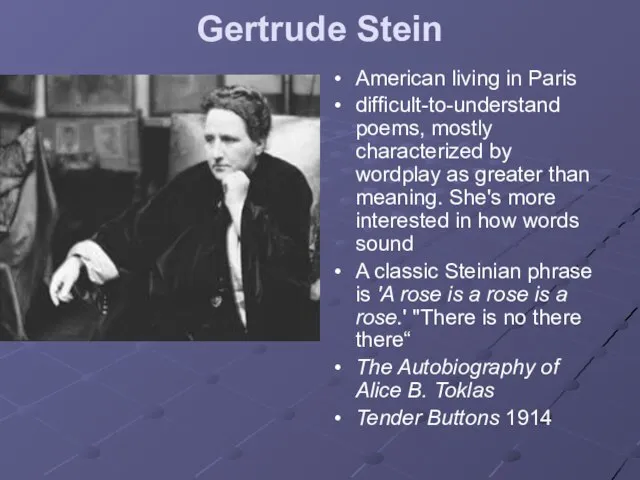 Gertrude Stein American living in Paris difficult-to-understand poems, mostly characterized by wordplay