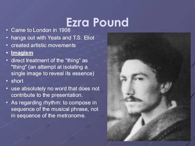 Ezra Pound Came to London in 1908 hangs out with Yeats and