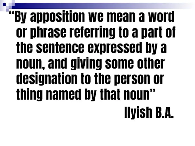 “By apposition we mean a word or phrase referring to a part