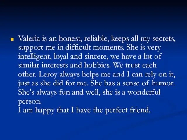 Valeria is an honest, reliable, keeps all my secrets, support me in