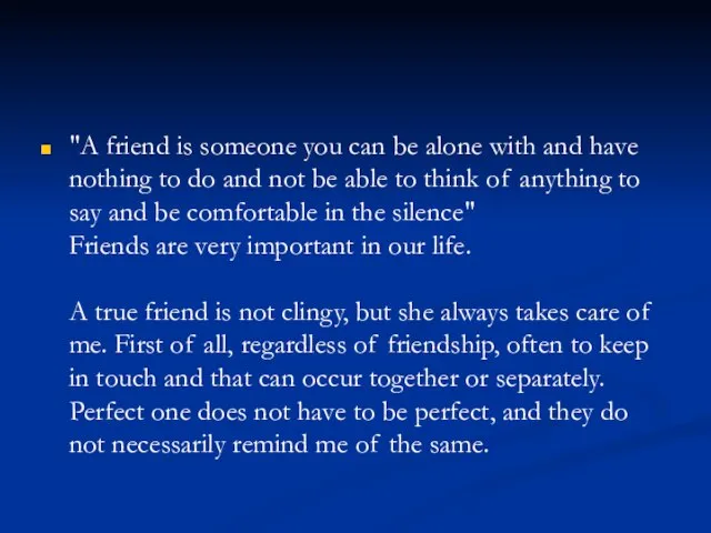 "A friend is someone you can be alone with and have nothing