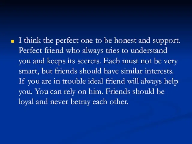 I think the perfect one to be honest and support. Perfect friend