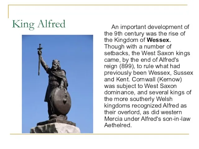 King Alfred An important development of the 9th century was the rise