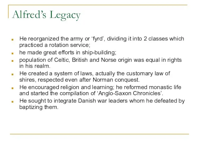 Alfred’s Legacy He reorganized the army or ‘fyrd’, dividing it into 2