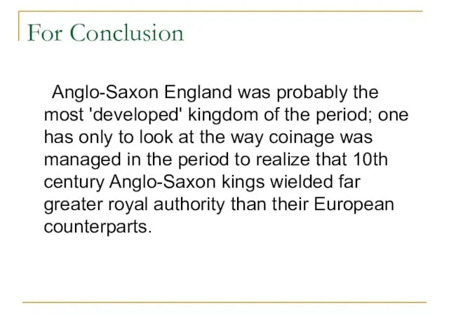 For Conclusion Anglo-Saxon England was probably the most 'developed' kingdom of the